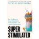Super Stimulated: How Our Biology Is Being Manipulated to Create Bad Habits - and What We Can Do About It