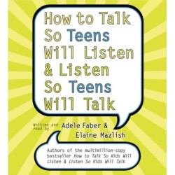 How to Talk So Teens Will Listen and Listen So Teens Will