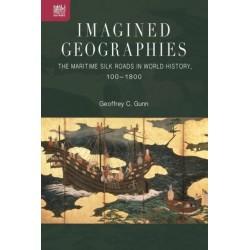 Imagined Geographies: The Maritime Silk Roads in World History, 100-1800