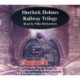 Sherlock Holmes Railway Trilogy: The Bruce-Partington Plans, The Pullman Theft and The Final Problem