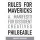 Rules for Mavericks: A Manifesto for Dissident Creatives