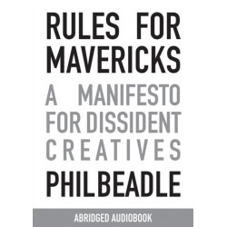 Rules for Mavericks: A Manifesto for Dissident Creatives