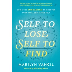 Self to Lose, Self to Find: Using the Enneagram to Uncover your True, God-Gifted Self