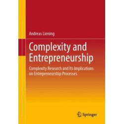 Complexity and Entrepreneurship: Complexity Research and Its Implications on Entrepreneurship Processes