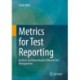 Metrics for Test Reporting: Analysis and Reporting for Effective Test Management