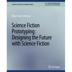 Science Fiction Prototyping: Designing the Future with Science Fiction