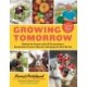 Growing Tomorrow: A Farm-to-Table Journey in Photos and Recipes: Behind the Scenes with 18 Extraordinary Sustainable Farmers Who Are Changing the Way We Eat