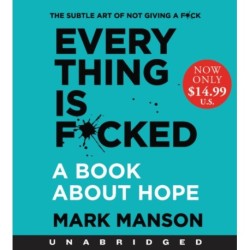 Everything is F*cked: A Book About Hope
