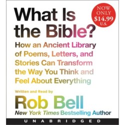 What is the Bible?: How An Ancient Library of Poems, Letters, and Stories Can Transform the Way You Think and Feel About Everything