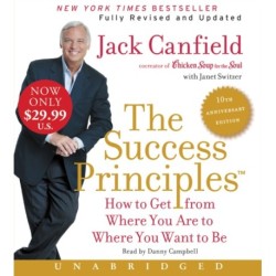 The Success Principles(TM) - 10th Anniversary Edition: How to Get from Where You Are to Where You Are to Where You Want to Be