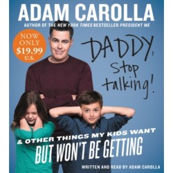 Daddy, Stop Talking! Low Price CD: And Other Things My Kids Want But Won't Be Getting