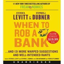 When to Rob a Bank: ...And 131 More Warped Suggestions and Well-Intended Rants