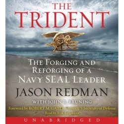 The Trident: The Forging and Reforging of a Navy SEAL Leader