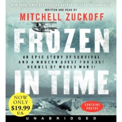 Frozen in Time: An Epic Story of Survival and a Modern Quest for Lost Heroes of World War II