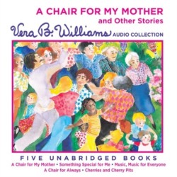 A Chair for My Mother and Other Stories: A Vera B. Williams Audio Collection