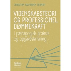 Videnskabsteori og professionel dømmekraft: i pædagogisk praksis og opgaveskrivning