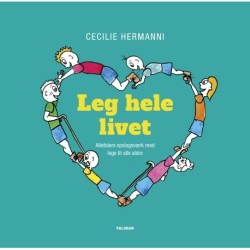 Leg hele livet: Alletiders opslagsværk med lege til alle aldre