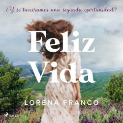 Feliz Vida: ¿Y si tuviéramos una segunda oportunidad?
