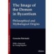 The Image of the Demon in Byzantium: Philosophical and Mythological Origins: With a foreword by Prof. Georgi Kapriev