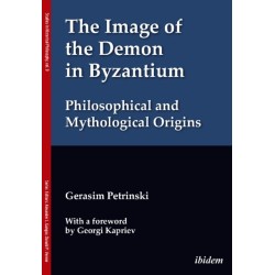 The Image of the Demon in Byzantium: Philosophical and Mythological Origins: With a foreword by Prof. Georgi Kapriev