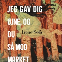 Jeg gav dig øjne, og du så mod mørket