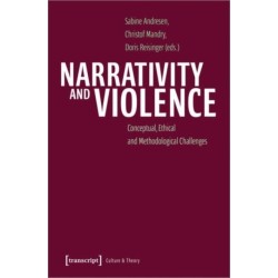 Narrativity and Violence: Conceptual, Ethical and Methodological Challenges
