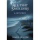 All That Smolders: A Mystery