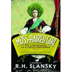 Moss-Haired Girl: The Confessions of a Circus Performer: By Zara Zalinzi- Annotated by Joshua Chapman Green