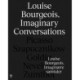 Louise Bourgeois: Imaginary Conversations