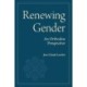 Renewing Gender: An Orthodox Perspective