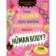 You Think You Know Everything About The Human Body?: 200 Quiz Questions for Curious Kids!