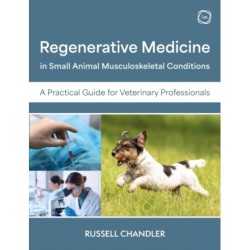 Regenerative Medicine in Small Animal Musculoskeletal Conditions: A Practical Guide for Veterinary Professionals