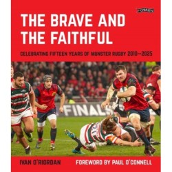 The Brave and the Faithful: Celebrating Fifteen Years of Munster Rugby 2010–2025