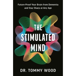 The Stimulated Mind: A Breakthrough Plan to Future-Proof Your Brain from Dementia and Stay Sharp at Any Age