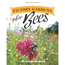 Victory Gardens for Bees: A DIY Guide to Saving the Bees, Revised Edition