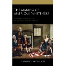 The Making of American Whiteness: The Formation of Race in Seventeenth-Century Virginia