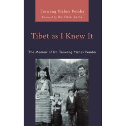 Tibet as I Knew It: The Memoir of Dr. Tsewang Yishey Pemba