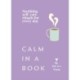 Calm in a Book: Soothing self-care rituals for every day