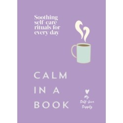 Calm in a Book: Soothing self-care rituals for every day