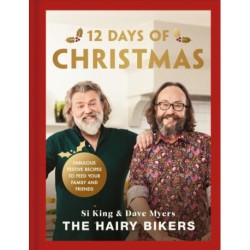 The Hairy Bikers' 12 Days of Christmas: Fabulous Festive Recipes to Feed Your Family and Friends
