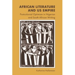 African Literature and US Empire: Postcolonial Optimism in Nigerian and South African Writing