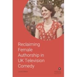 Reclaiming Female Authorship in Contemporary UK Television Comedy