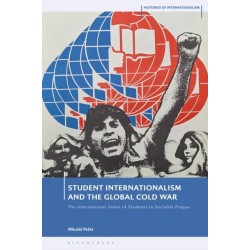 Student Internationalism and the Global Cold War: The International Union of Students in Socialist Prague