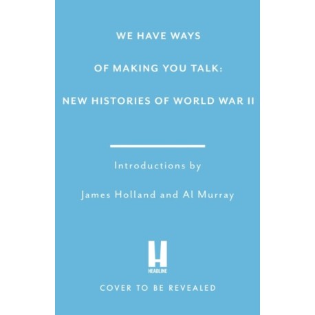 We Have Ways of Making You Talk: New Histories of World War Two
