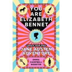 You Are Elizabeth Bennet: Create Your Own Jane Austen Adventure (Joanna Lumley: 'Perfect for Jane-ites like myself')