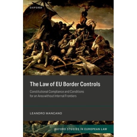 The Law of EU Border Controls: Constitutional Compliance and Conditions for an Area without Internal Frontiers
