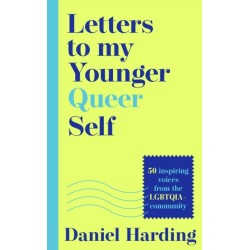 Letters to My Younger Queer Self: Inspiring, Influential Voices from the Lgbtqia+ Community