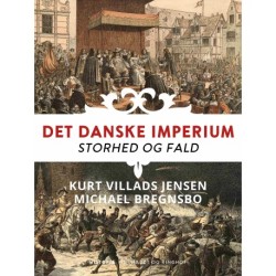 Det danske imperium. Storhed og fald