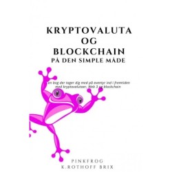 Kryptovaluta & Blockchain på den simple måde: en bog der tager dig med på eventyr ind i fremtiden med kryptovalutaer, Web 3 og blockchain