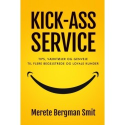 KICK-ASS SERVICE: Tips, værktøjer og genveje til flere begejstrede og loyale kunder